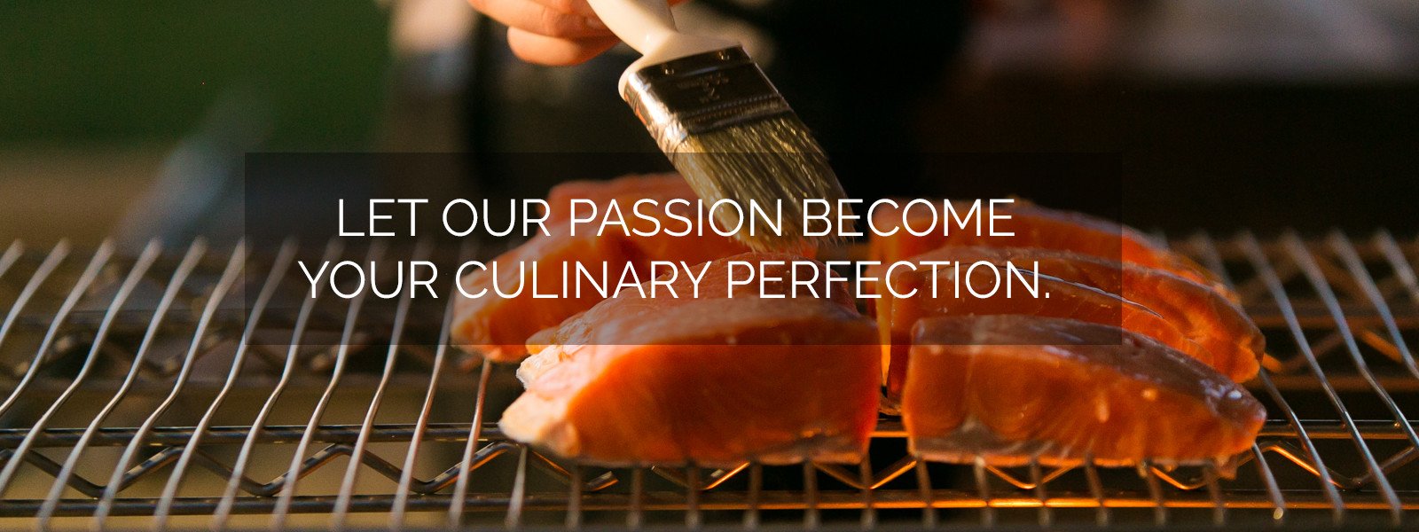 Let our passion become your culinary perfection.
